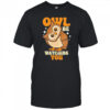 Owl Be Watching You shirt