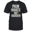 Pain Makes Me Harder T-Shirt