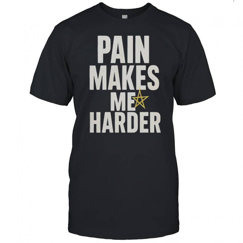 Pain Makes Me Harder T-Shirt