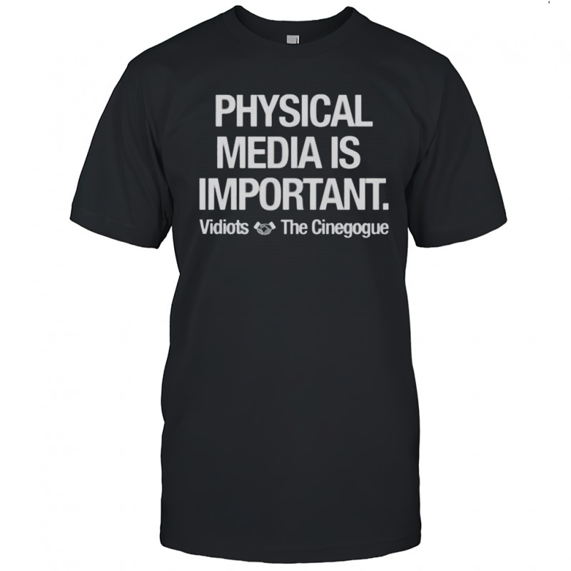 Physical Media Is Important Vidiots The Cinegogue T-Shirt