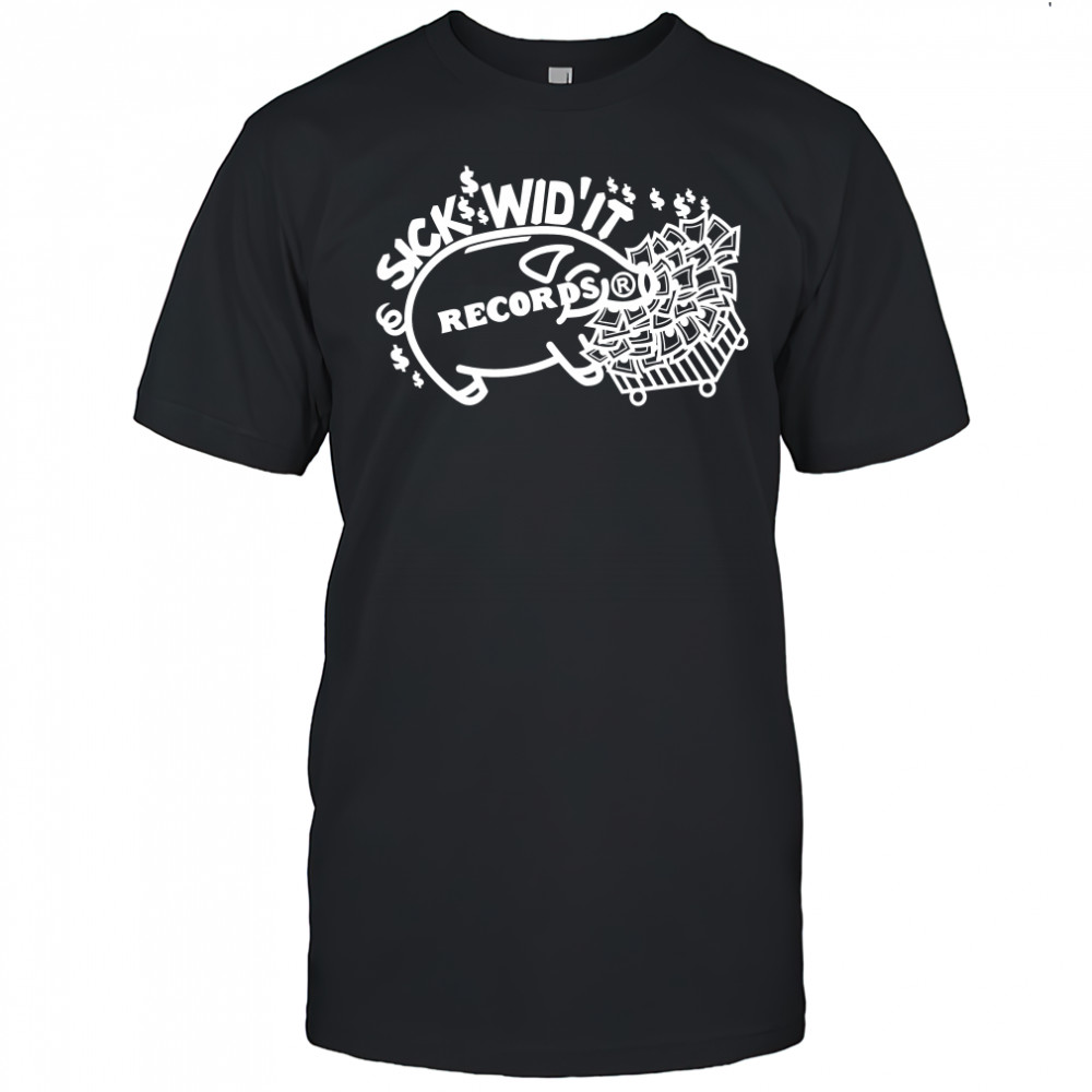 Pig Sick Wid’ It Records Shirt
