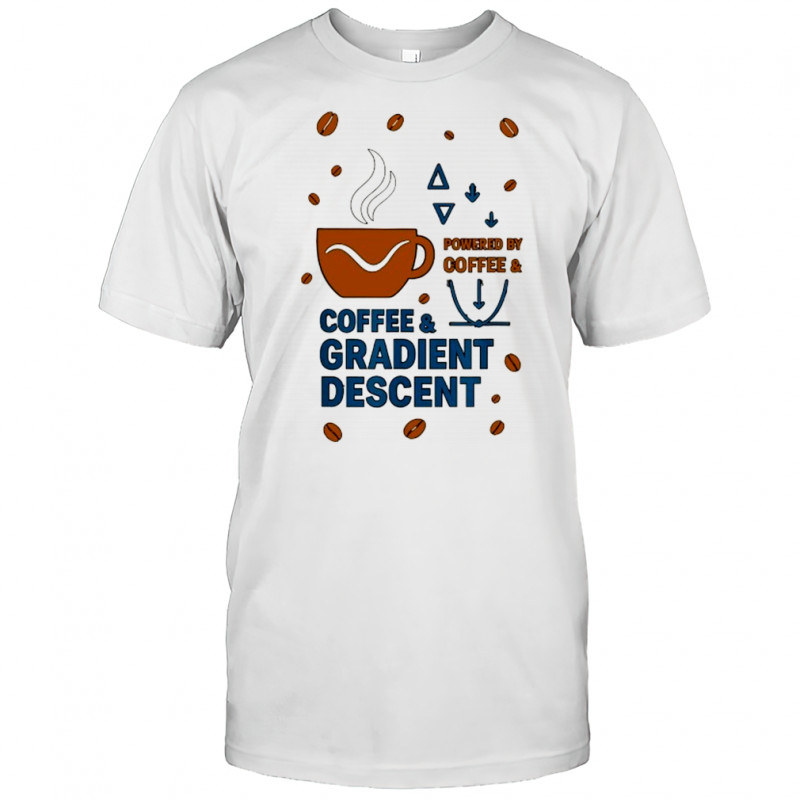 Powered by Coffee and Gradient descent shirt