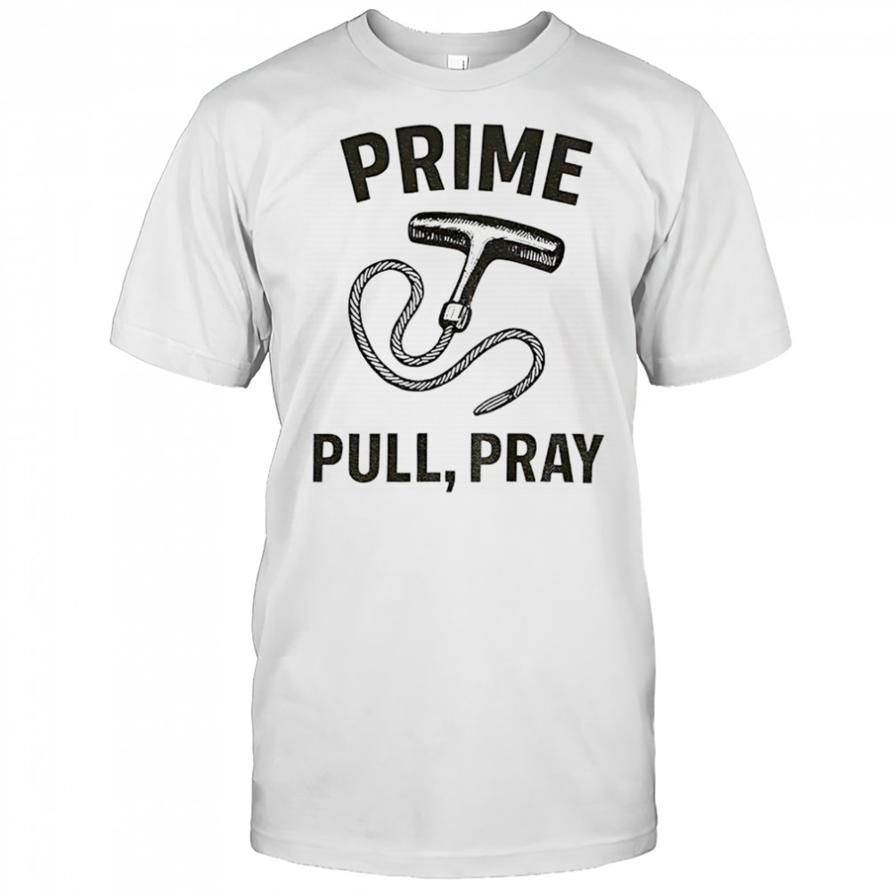 Prime pull pray shirt