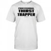 Professional thirst trapper shirt
