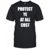 Protect Ye at all cost shirt
