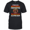 Proud retired firefighter who would do it all over again shirt