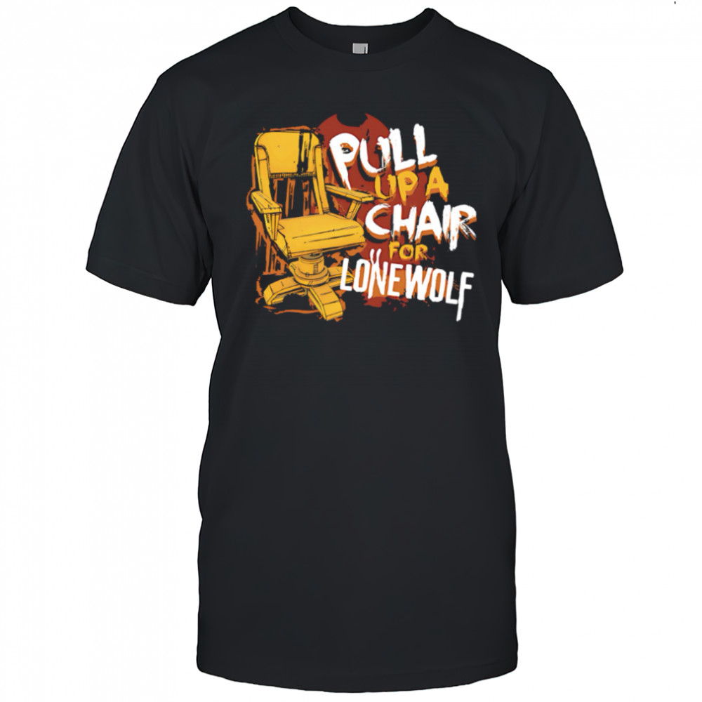 Pull up a chair for lone wolf shirt