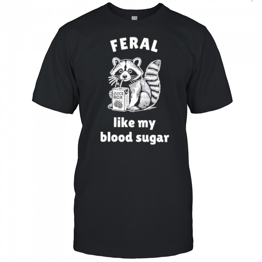 Raccoon Feral Like My Blood Sugar Classic shirt