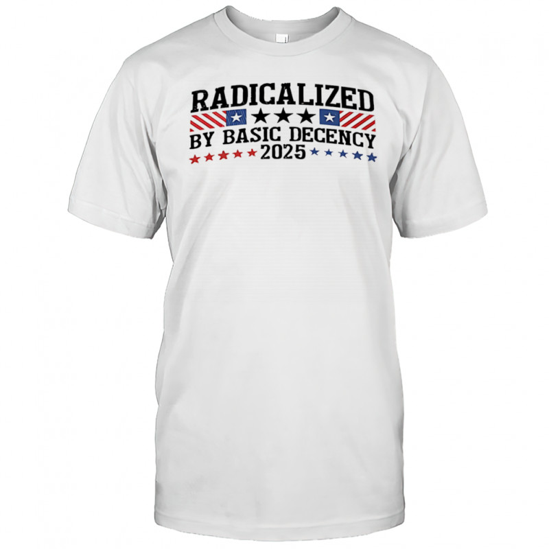 Radicalized By Basic Decency 2025 stars shirt