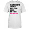 Real men go to Coldplay with their wives not their mistresses shirt