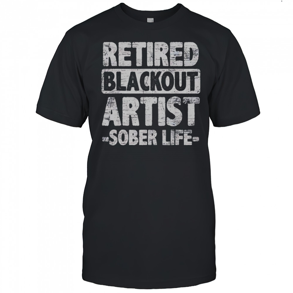 Retired Blackout Artist Sober Life T-Shirt