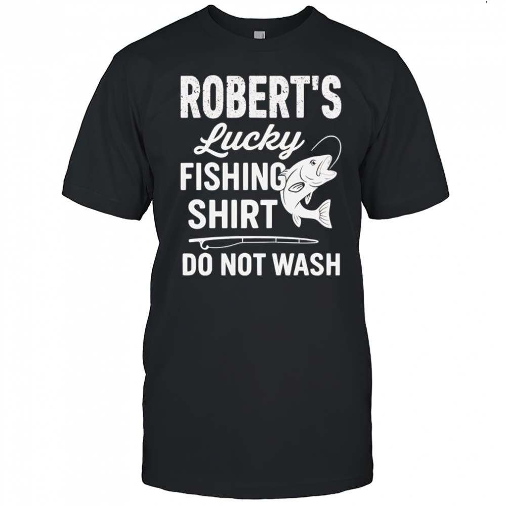 Robert’s lucky fishing shirt do not wash shirt