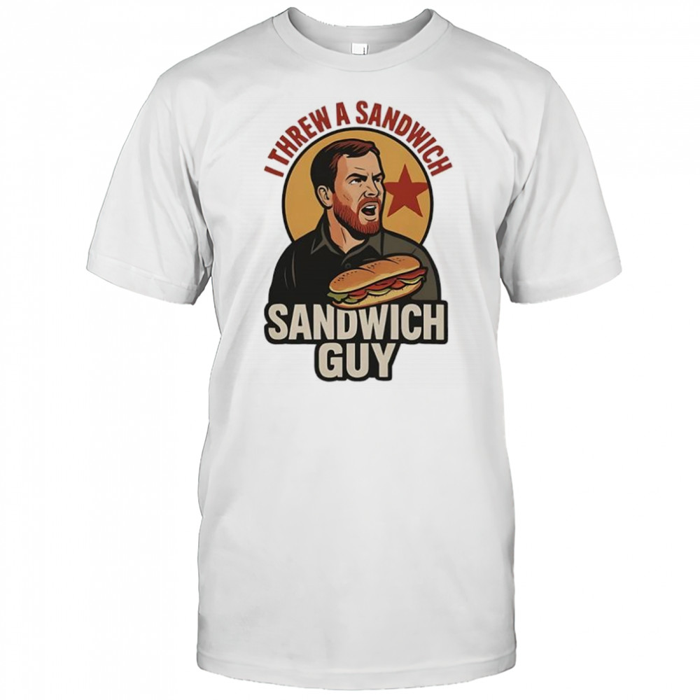 Sandwich Guy I threw a Sandwich shirt