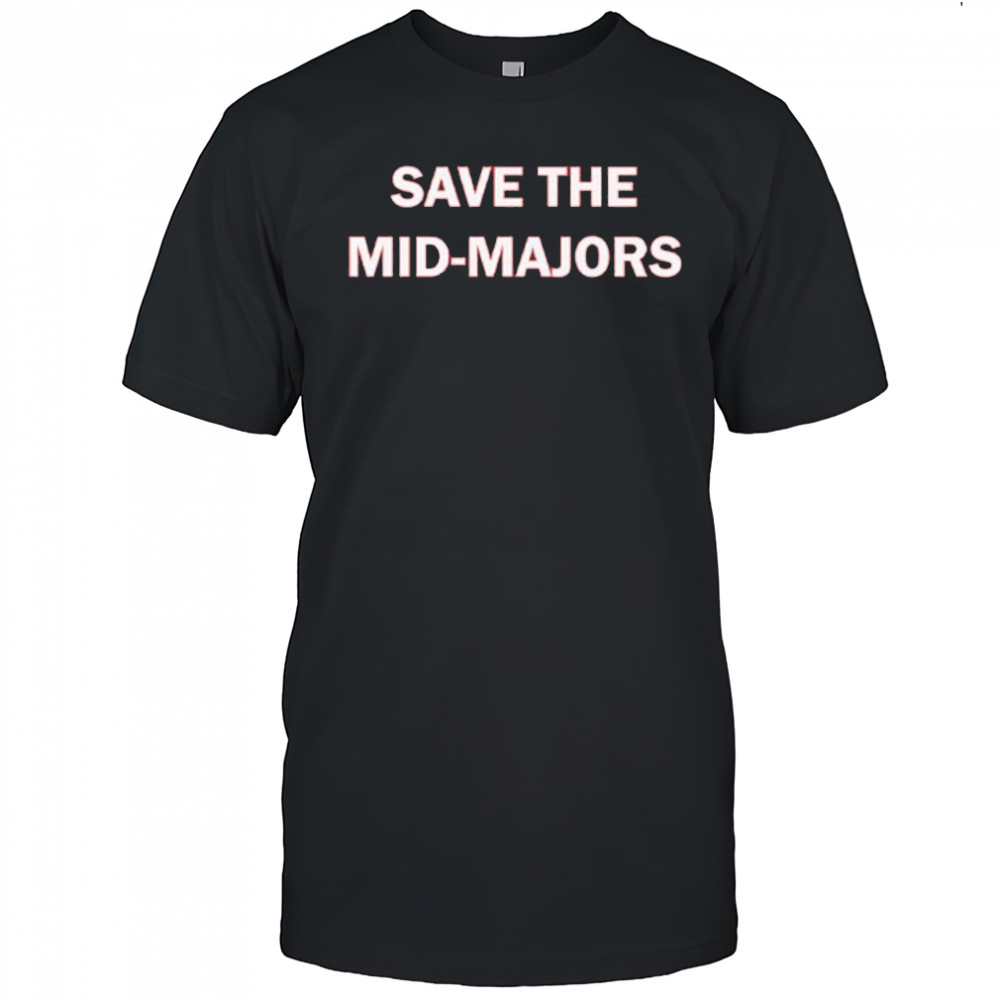 Save The Mid-Majors T-Shirt