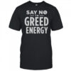 Say No То Greed Energy T-Shirt