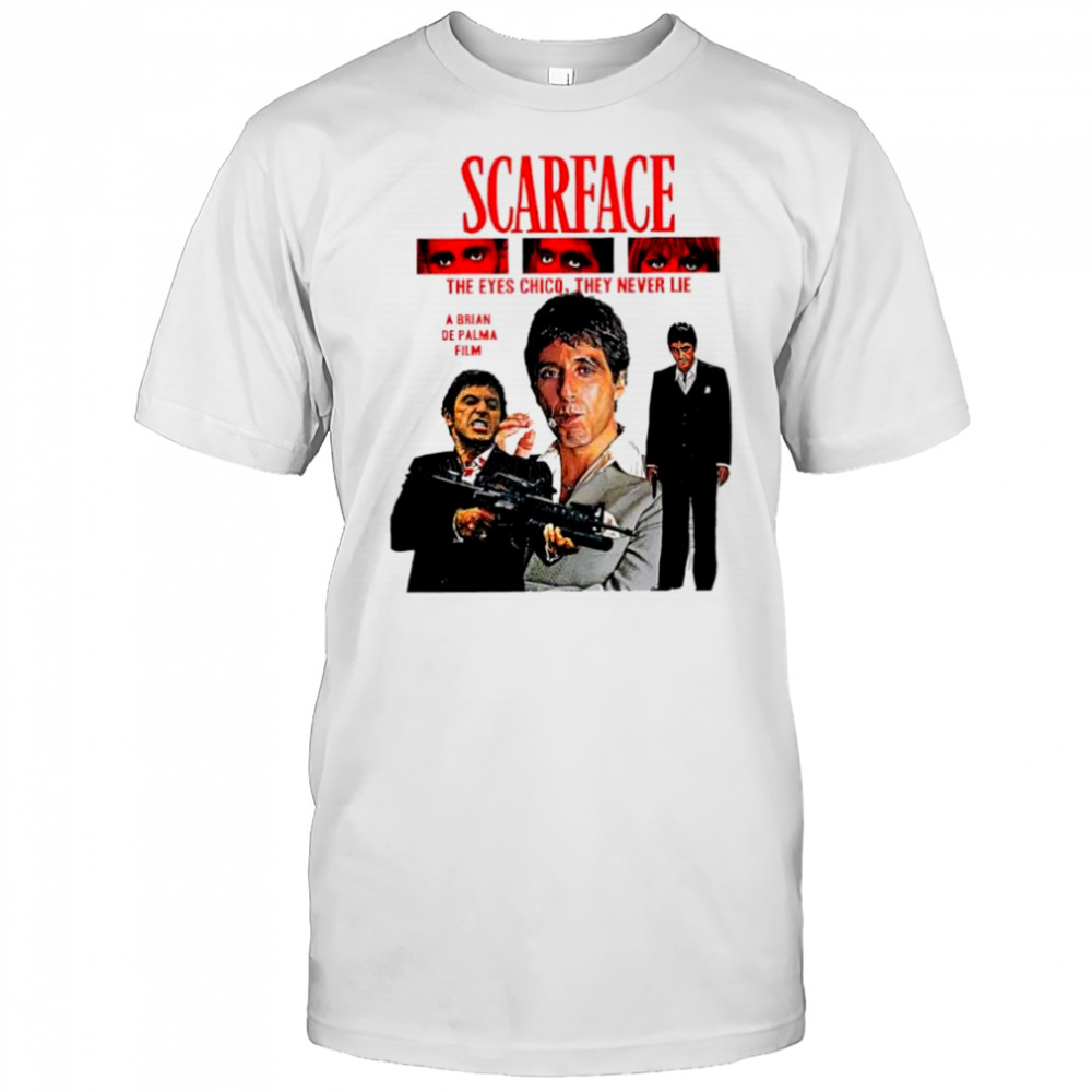 Scarface the eyes chico they never lie shirt