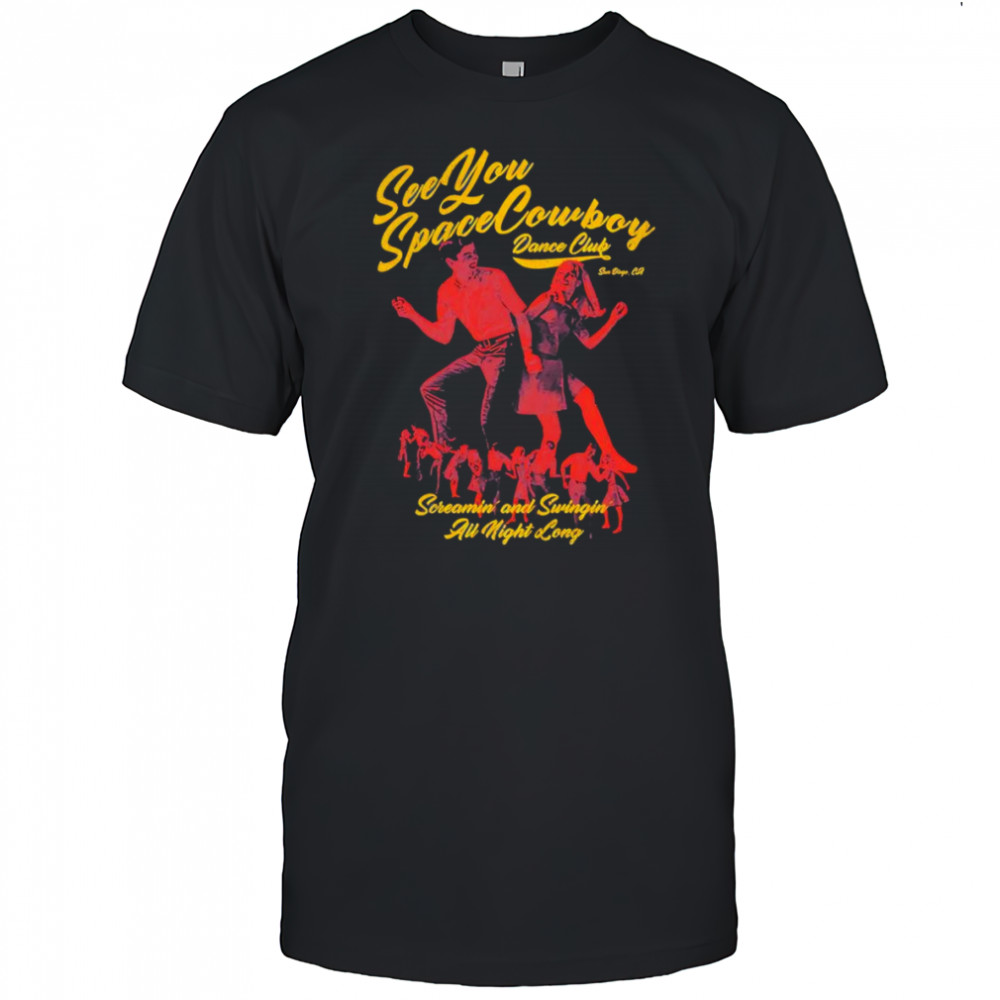 SeeYouSpaceCowboy dance club shirt