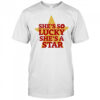 She’s so lucky she’s a star vintage shirt