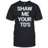 Show Me Your Td’s T-Shirt