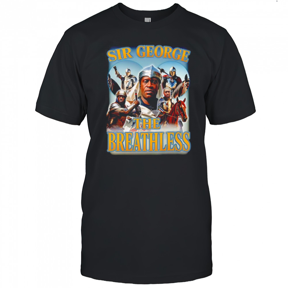 Sir george the breathless shirt