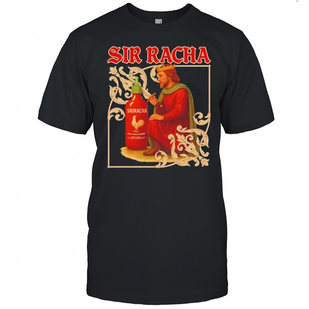 Sir Racha Sriracha Medieval shirt