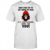 Skull don’t ever try to get inside my head it’s too fucking dark for you shirt