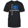 Slave until replaced shirt