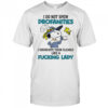 Snoopy and Woodstock I do not spew profanities I enunciate them clearly like a fucking lady shirt