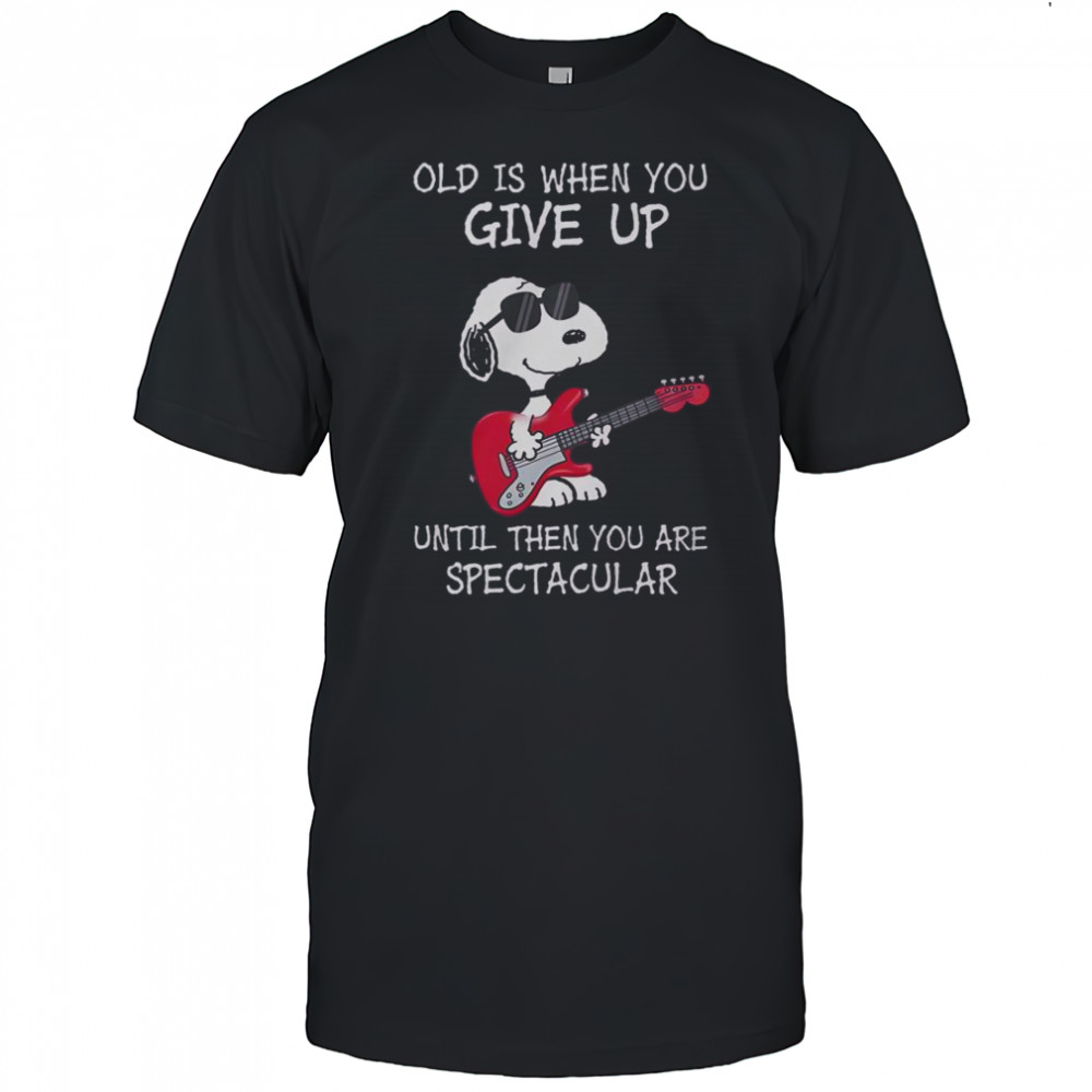 Snoopy Guitar Old Is When You Give Up Until Then You Are Spectacular T-Shirt