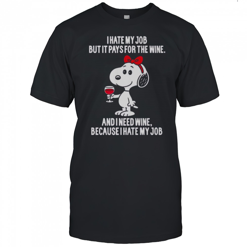 Snoopy I Hate My Job But It Pays For The Wine T-Shirt