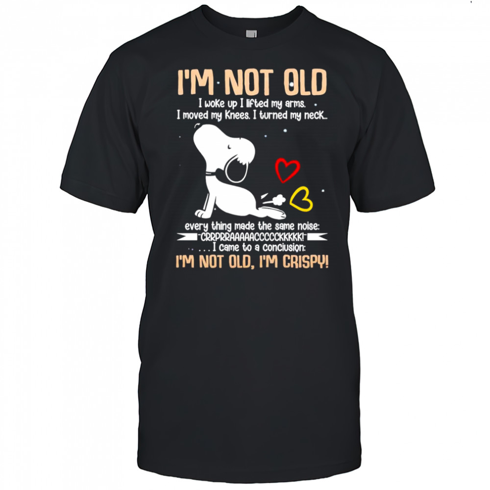Snoopy I’m not old I woke up I lifted my arms I moved my knees I turned my neck shirt