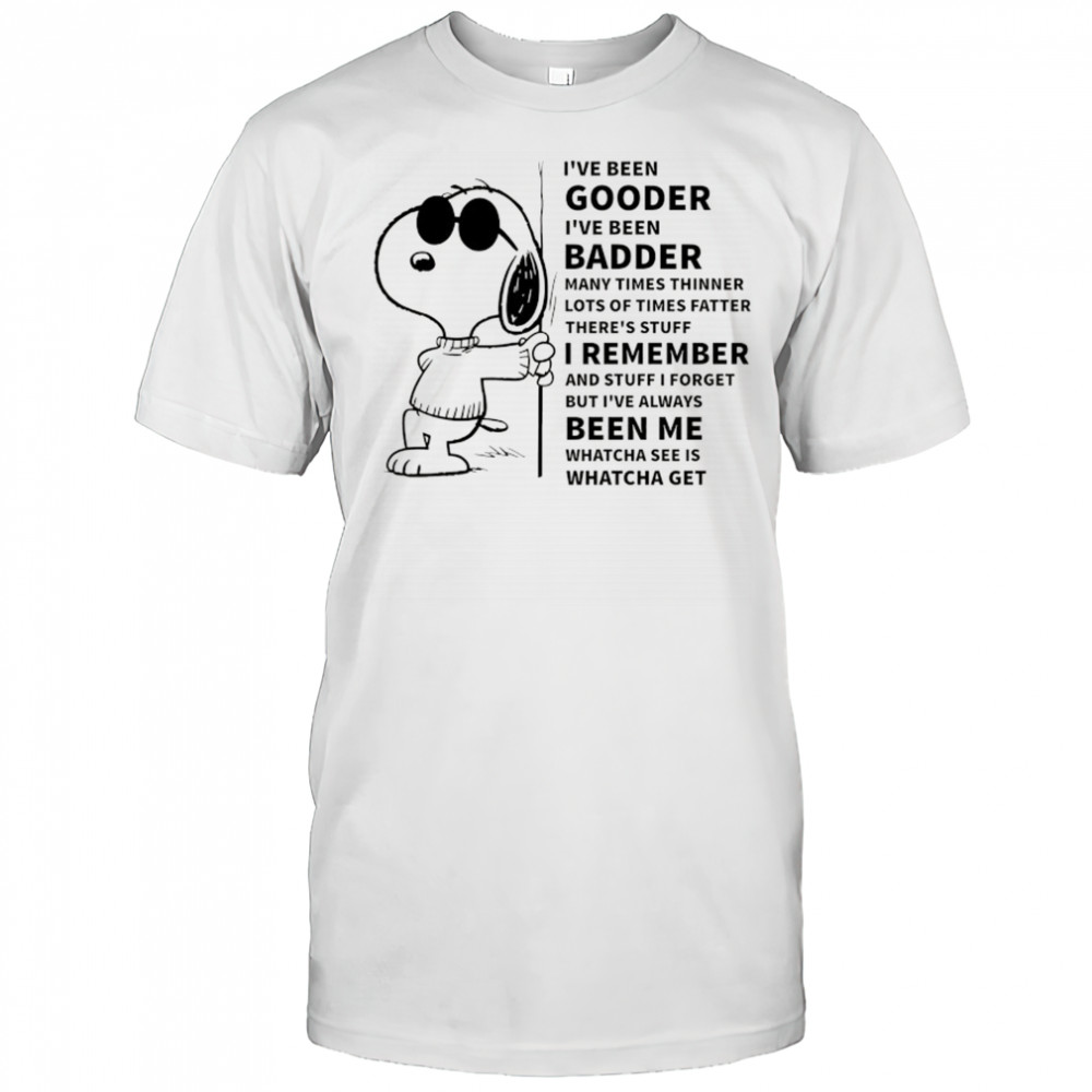 Snoopy I’ve been gooder I’ve been badder many times thinner lots of times fatter there’s stuff I remember shirt