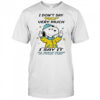 Snoopy middle finger I don’t say fuck very much I say it a fuck ton shirt