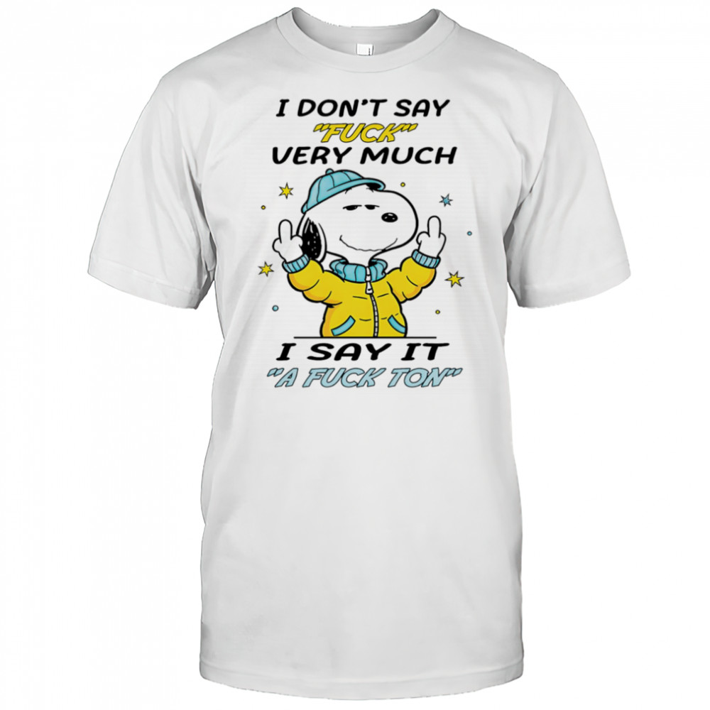 Snoopy middle finger I don’t say fuck very much I say it a fuck ton shirt