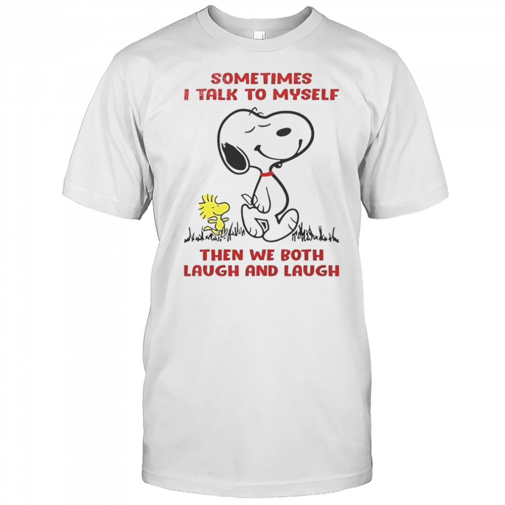 Snoopy Sometimes I Talk To Myself Then We Both Laugh And Laugh T-Shirt