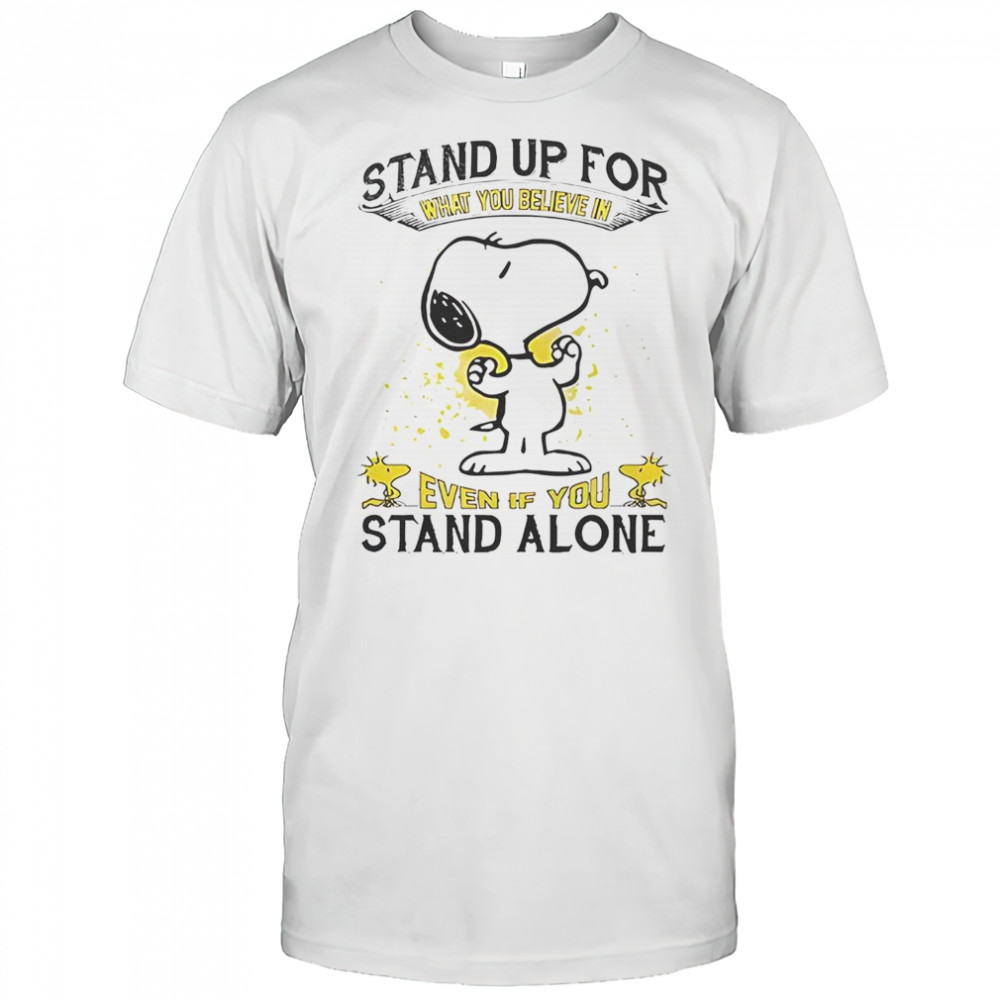 Snoopy Stand Up For What You Believe In Even If You Stand Alone T-Shirt