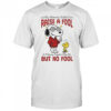 Snoopy Woodstock My Momma Didn’t Raise A Fool A Fucking Psycho May Be But No Fool T-Shirt