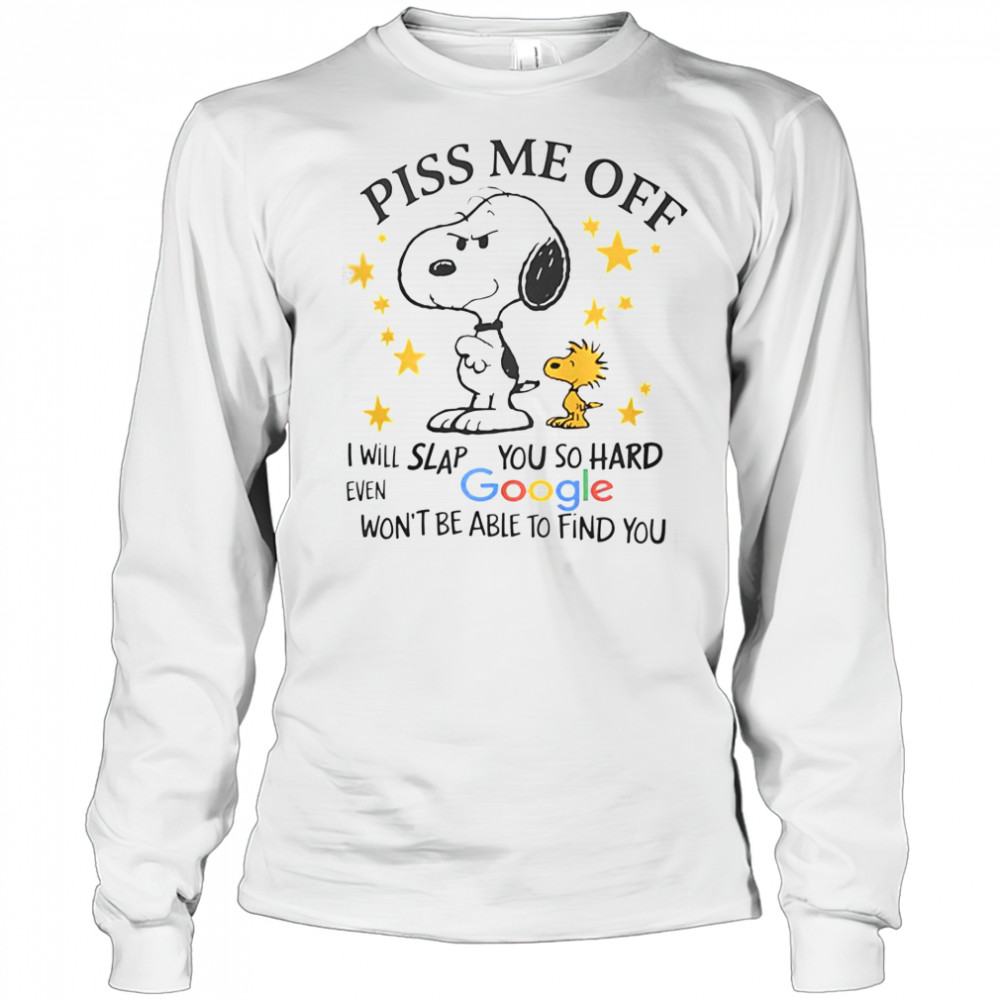 Snoopy Woodstock Piss Me Off I Will Slap You So Hard Even Google Won’t Be Able To Find You T-Shirt