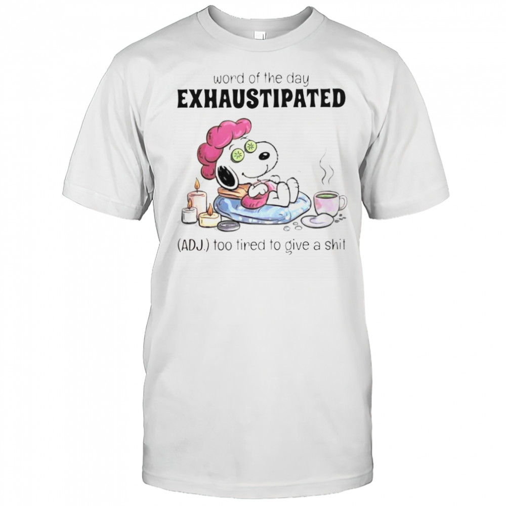 Snoopy Word Of The Day Exhaustipated Too Tired To Give A Shit T-Shirt
