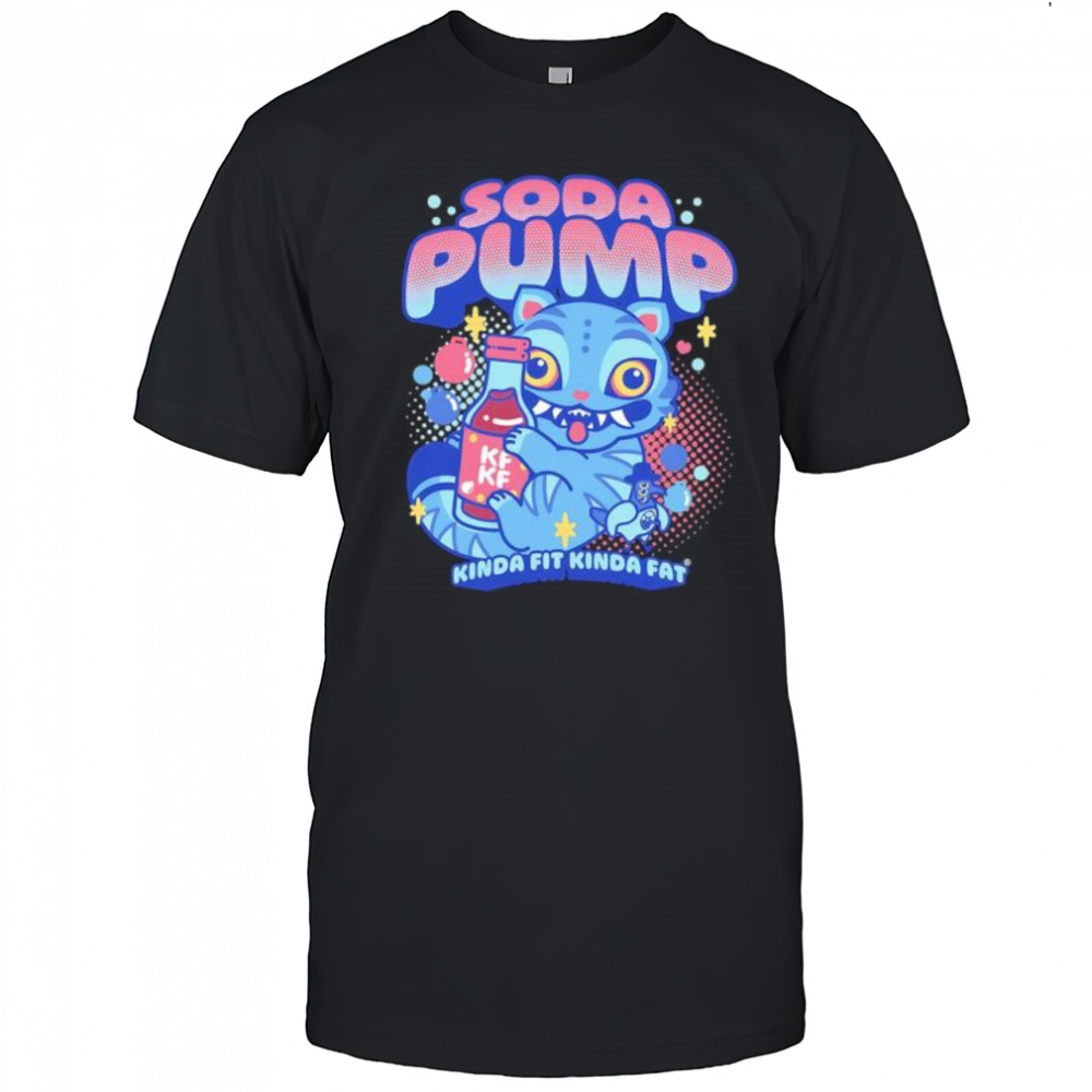 Soda Pump Kinda Fit Kinda Fat shirt