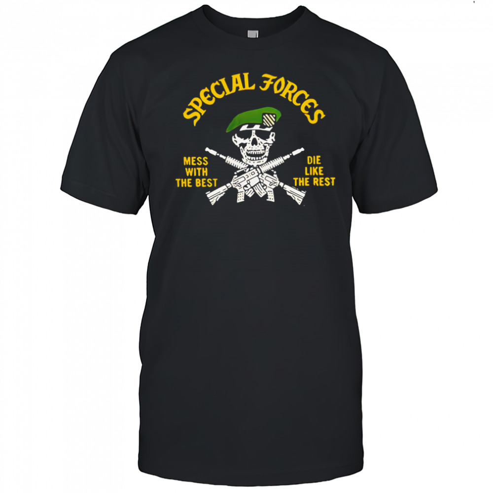 Special Forces mess with the best die like the rest shirt