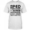 Sped teacher super awesome life changer isn’t a job title shirt