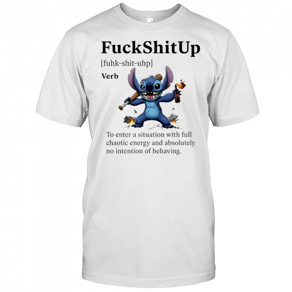 Stitch FuckShitUp to enter a situation with full chaotic energy shirt