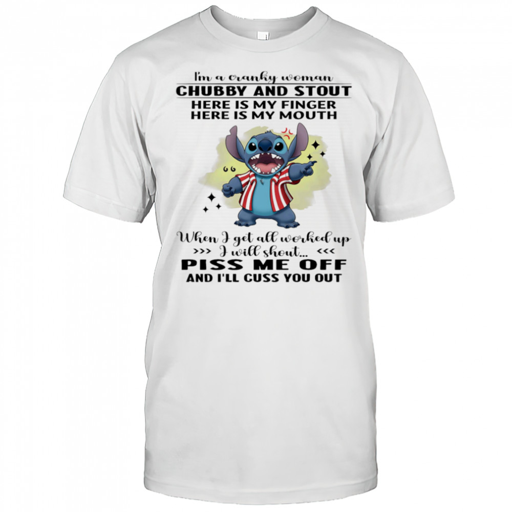 Stitch i’m a cranky woman chubby and stout here is my finger here is my mouth shirt