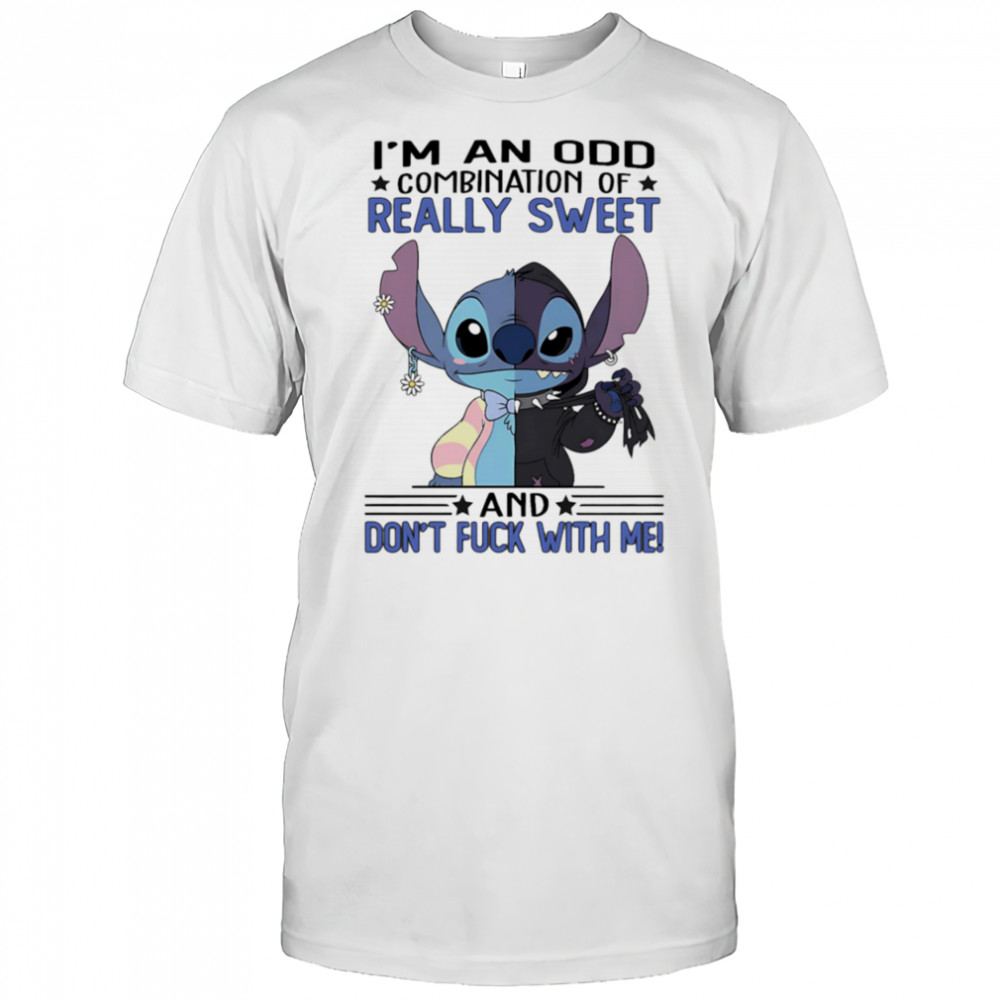 Stitch I’m an odd combination of really sweet and don’t fuck with me shirt