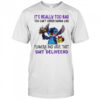 Stitch It’s Really Too Bad Tου Can’t Order Karma Like Karma Flowers And Have That Shit Deliveerd T-Shirt