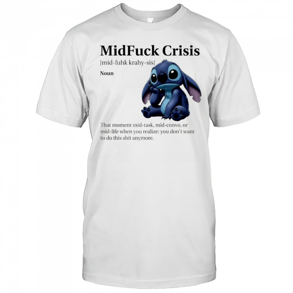 Stitch MidFuck Crisis that moment mid-task mid-convo shirt