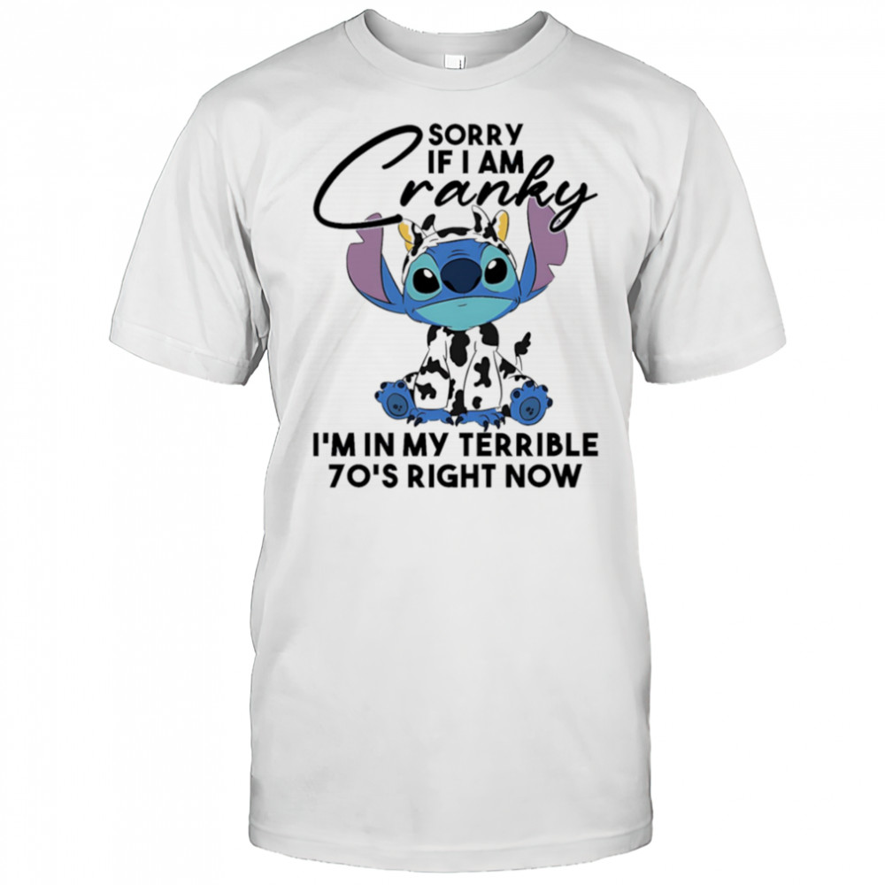 Stitch sorry if I am cranky I’m in my terrible 70’s right now shirt