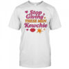 Stop Giving These Men Kewchie T-Shirt