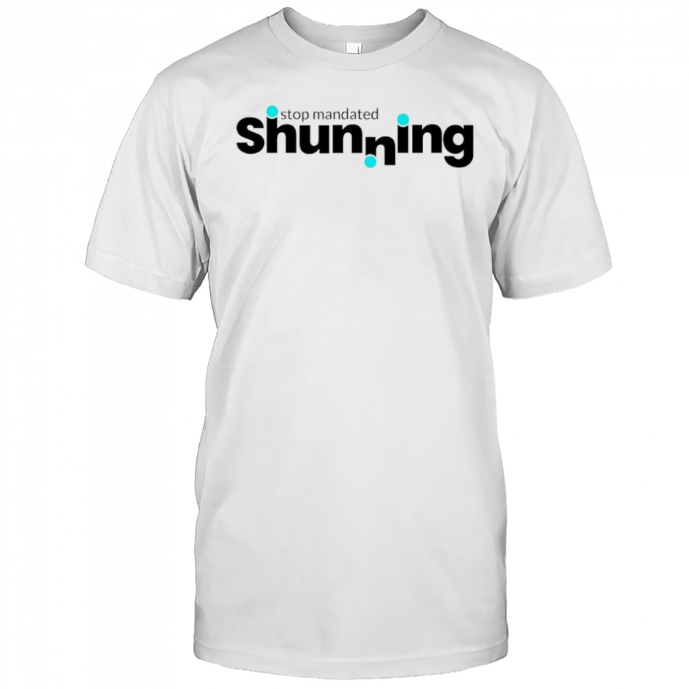 Stop Mandated Shunning shirt